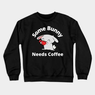 Some Bunny Needs A Coffee. Perfect Mothers Day Gift. Cute Bunny Rabbit Pun Design. Crewneck Sweatshirt